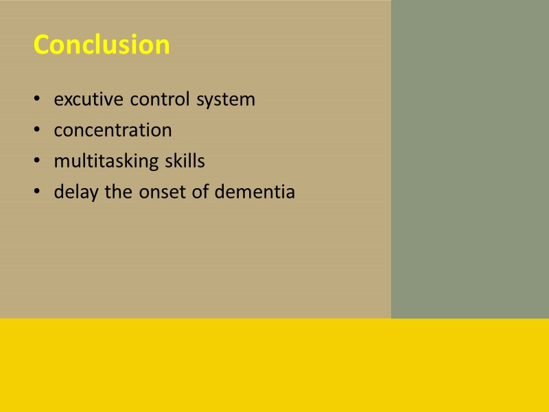 Conclusion excutive control system concentration multitasking skills delay the onset of dementia